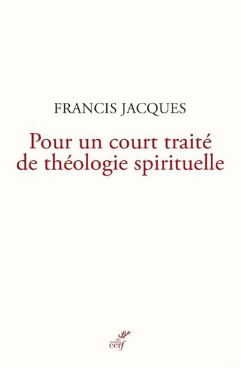 Couverture du livre « Pour un court traité de théologie spirituelle » de Francis Jacques aux éditions Cerf