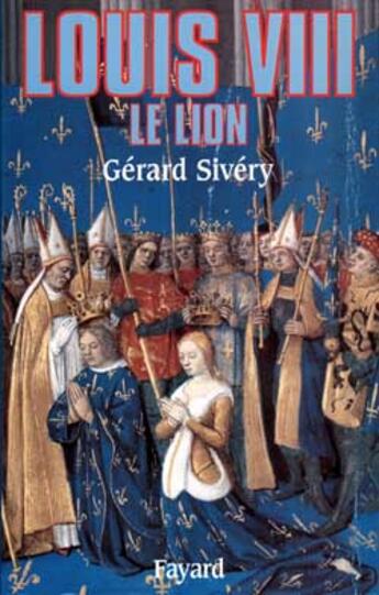 Couverture du livre « Louis VIII, le lion » de Gerard Sivery aux éditions Fayard