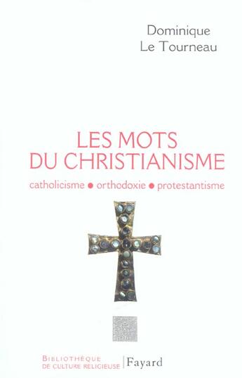 Couverture du livre « Les mots du Christianisme : Catholicisme, orthodoxie, protestianisme » de Mgr Dominique Le Tourneau aux éditions Fayard