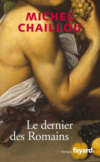 Couverture du livre « Le dernier romain » de Michel Chaillou aux éditions Fayard