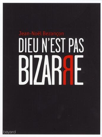 Couverture du livre « Dieu n'est pas bizarre (édition 2011) » de Jean-Noël Bezançon aux éditions Bayard