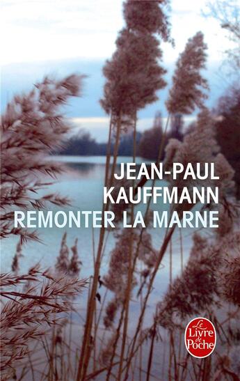 Couverture du livre « Remonter la Marne » de Jean-Paul Kauffmann aux éditions Le Livre De Poche