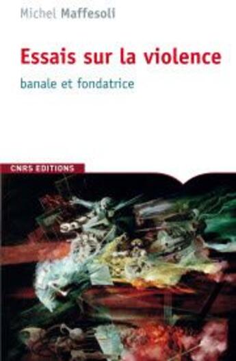 Couverture du livre « Essais sur la violence ; banale et fondatrice » de Michel Maffesoli aux éditions Cnrs