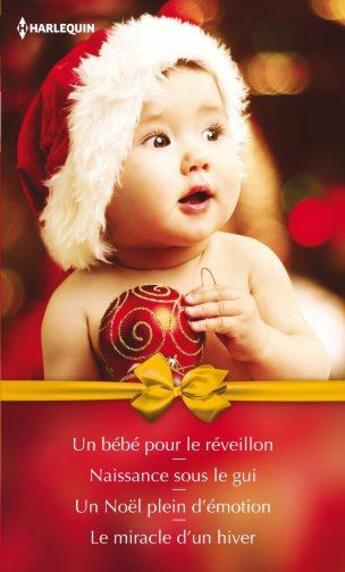 Couverture du livre « Un bébé pour le réveillon ; naissance sous le gui ; un Noël plein d'émotion ; le miracle d'un hiver » de Amy Andrews et Ann Major et Laura Iding aux éditions Harlequin