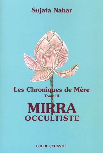 Couverture du livre « Les chroniques de mere - mirra occultiste - vol03 » de Sujata Nahar aux éditions Buchet Chastel