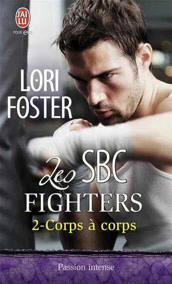 Couverture du livre « Les SBC fighters Tome 2 ; corps à corps » de Lori Foster aux éditions J'ai Lu