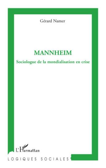 Couverture du livre « Mannheim ; sociologue de la mondialisation en crise » de Gerard Namer aux éditions L'harmattan