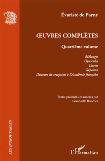 Couverture du livre « Oeuvres complètes t.4 ; mélanges, opuscules, lettres, réponses, discours de réception à l'académie française » de Evariste De Parny aux éditions L'harmattan