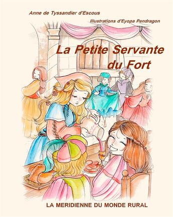 Couverture du livre « La petite servante du fort » de Anne De Tyssandier D'Escous et Eyopa Pendragon aux éditions Books On Demand