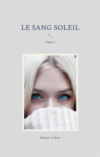 Couverture du livre « Le sang soleil - tome 1 » de Le Bras Manon aux éditions Books On Demand