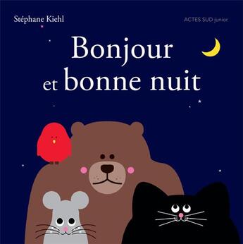 Couverture du livre « Bonjour et bonne nuit ! » de Stephane Kiehl aux éditions Actes Sud Jeunesse