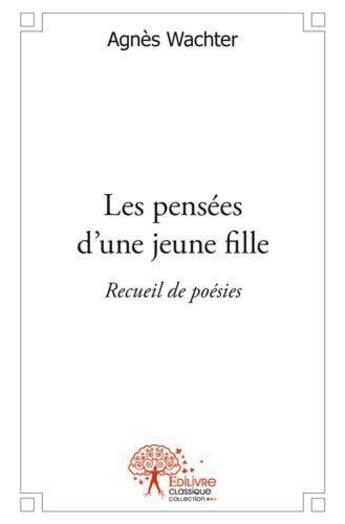 Couverture du livre « Les pensées d'une jeune fille » de Agnes Wachter aux éditions Edilivre