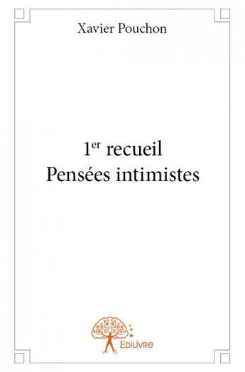 Couverture du livre « 1er recueil pensées intimistes » de Xavier Pouchon aux éditions Edilivre