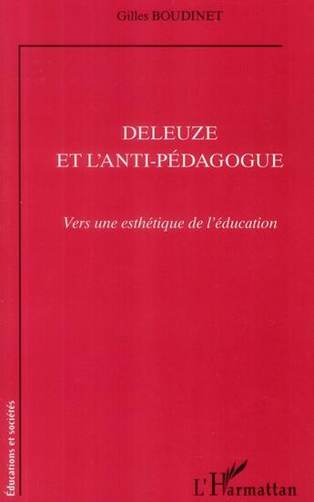 Couverture du livre « Deleuze et l'anti-pédagogue ; vers une esthétique de l'éducation » de Gilles Boudinet aux éditions L'harmattan