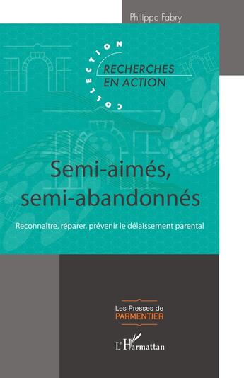 Couverture du livre « Semi-aimés, semi-abandonnés : Reconnaître, réparer, prévenir le délaissement parental » de Philippe Fabry aux éditions L'harmattan