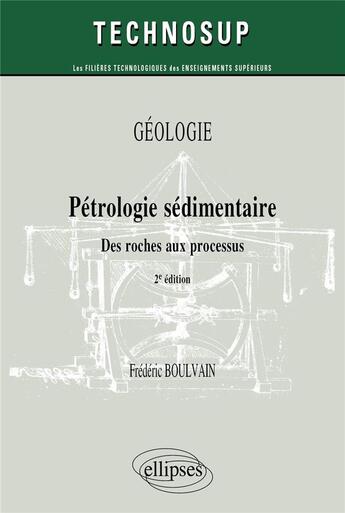 Couverture du livre « Pétrologie sédimentaire : des roches aux processus ; géologie » de Frederic Boulvain aux éditions Ellipses