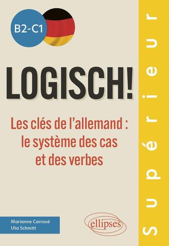 Couverture du livre « Logisch! b2-c1 - les cles de l'allemand : le systeme des cas et des verbes » de Carroue/Schmitt aux éditions Ellipses