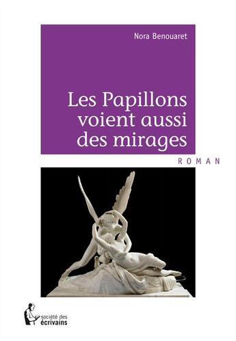 Couverture du livre « Les papillons voient aussi des mirages » de Nora Benouaret aux éditions Societe Des Ecrivains