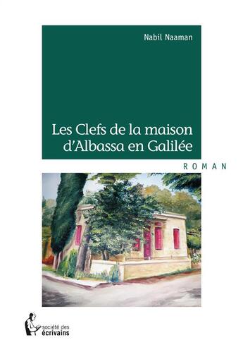 Couverture du livre « Les clefs de la maison d'Albassa en Galilée » de Nabil Naaman aux éditions Societe Des Ecrivains