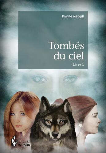 Couverture du livre « Tombés du ciel Tome 1 » de Karine Macgill aux éditions Societe Des Ecrivains