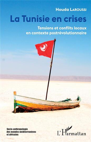 Couverture du livre « La Tunisie en crises ; tensions et conflits locaux en contexte postrevolutionnaire » de Houda Laroussi aux éditions L'harmattan