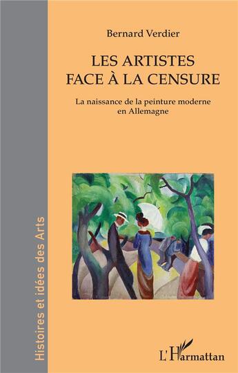 Couverture du livre « Les artistes face à la censure : la naissance de la peinture moderne en Allemagne » de Bernard Verdier aux éditions L'harmattan