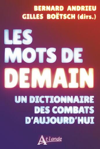 Couverture du livre « Les mots de demain - un dictionnaire des combats d'aujourd'hui » de Boetsch/Andrieu aux éditions Atlande Editions