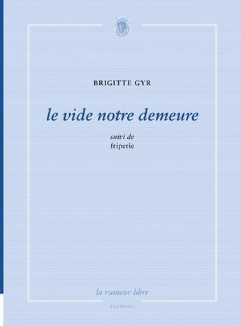 Couverture du livre « Le vide notre demeure ; friperie » de Brigitte Gyr aux éditions La Rumeur Libre