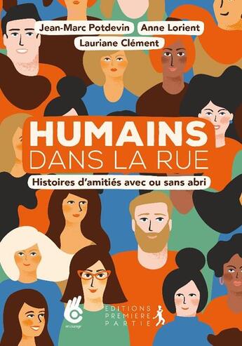 Couverture du livre « Humains dans la rue ; histoires d'amitiés avec ou sans abri » de Anne Lorient et Lauriane Clement et Jean-Marc Potdevin aux éditions Premiere Partie