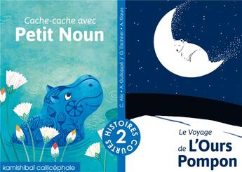 Couverture du livre « Cache-cache avec Petit Noun / Le voyage de l'ours Pompon » de Cecile Alix et Antoine Guillope et Anja Klauss et Géraldine Eschner aux éditions Callicephale