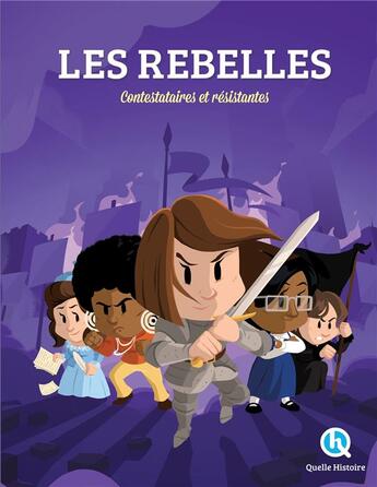 Couverture du livre « Les rebelles ; contestataires et résistantes » de  aux éditions Quelle Histoire