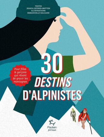 Couverture du livre « 30 destins d'alpinistes : pour filles et garçons qui rêvent de gravir les sommets » de Jessica Jeffries-Britten et Emmanuelle Halgand aux éditions Paulsen