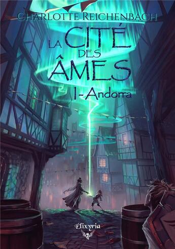 Couverture du livre « La cité des âmes Tome 1 : Andorra » de Charlotte Reichenbach aux éditions Elixyria