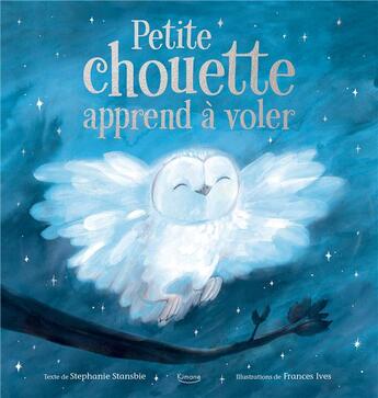 Couverture du livre « Petite chouette apprend à voler » de Stephanie Stansbie et Frances Ives aux éditions Kimane