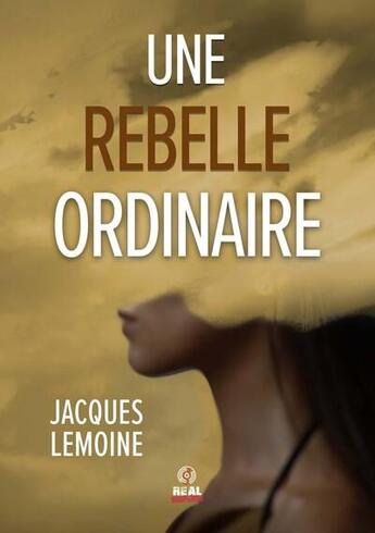 Couverture du livre « Une rebelle ordinaire » de Jacques Lemoine aux éditions Alter Real