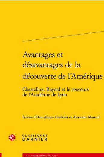 Couverture du livre « Avantages et désavantages de la découverte de l'Amérique : Chastellux, Raynal et le concours de l'Académie de Lyon » de Hans-Jürgen Lüsebrink et Collectif et Alexandre Mussard aux éditions Classiques Garnier