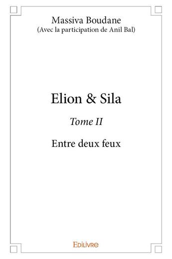 Couverture du livre « Elion & sila - t02 - elion & sila - entre deux feux » de Massiva Boudane (Ave aux éditions Edilivre