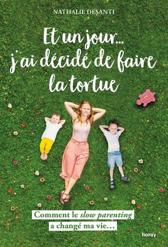 Couverture du livre « Et un jour... j'ai décidé de faire la tortue ; comment le slow parenting a changé ma vie... » de Nathalie Desanti aux éditions Albin Michel