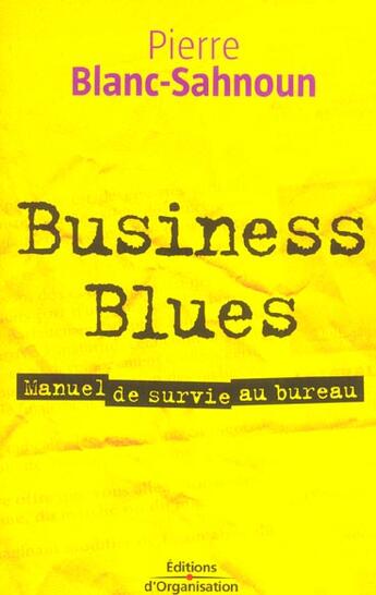 Couverture du livre « Business blues - manuel de survie au bureau » de Pierre Blanc-Sahnoun aux éditions Organisation