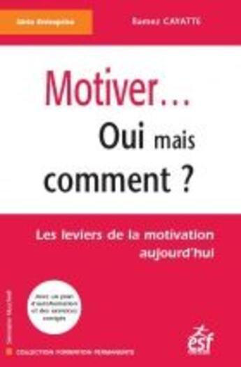 Couverture du livre « Motiver... oui mais comment ? les leviers de la motivation aujourd'hui » de Ramez Cayatte aux éditions Esf