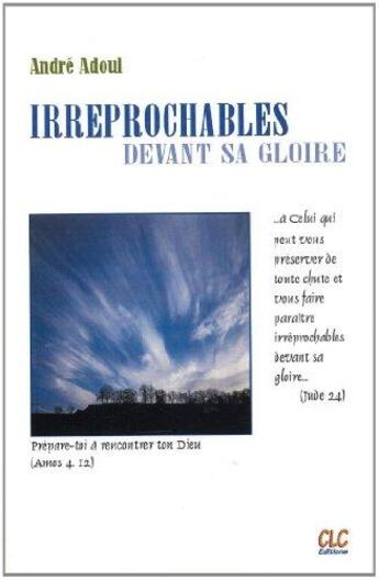 Couverture du livre « IRREPROCHABLES DEVANT SA GLOIRE » de Adoul Andre aux éditions Clc Editions