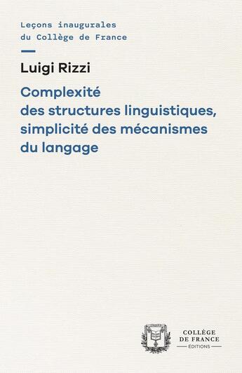 Couverture du livre « Complexité des structures linguistiques, simplicité des mécanismes du langage » de Luigi Rizzi aux éditions College De France