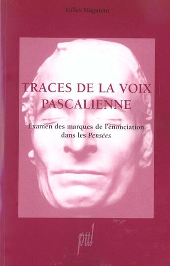 Couverture du livre « Traces de la voix pascalienne : Examen des marques de l'énonciation dans les Pensées » de Gilles Magniont aux éditions Pu De Lyon