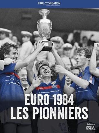 Couverture du livre « Prolongation : Euro 1984, les pionniers » de Jerome Bergot et Clement Commolet aux éditions Ouest France