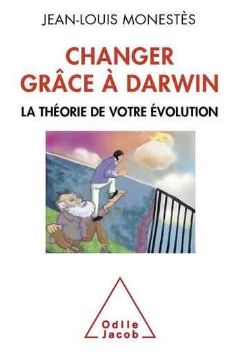 Couverture du livre « Changer grâce à Darwin ; la théorie de votre évolution » de Jean-Louis Monestes aux éditions Odile Jacob