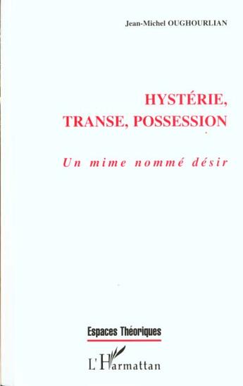 Couverture du livre « HYSTERIE TRANSE POSSESSION : Un mime nommé désir » de Jean-Michel Oughourlian aux éditions L'harmattan