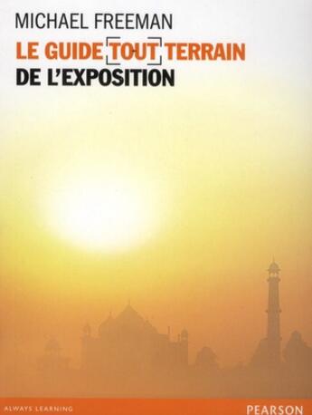 Couverture du livre « Le guide tout terrain de l'exposition » de Michael Freeman aux éditions Pearson