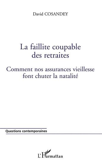 Couverture du livre « La faillite coupable des retraites ; comment nos assurances vieillesse font chuter la natalité » de David Cosandey aux éditions L'harmattan