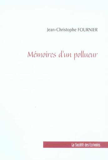 Couverture du livre « Memoires D'Un Pollueur » de Fournier Jean-Christ aux éditions Societe Des Ecrivains