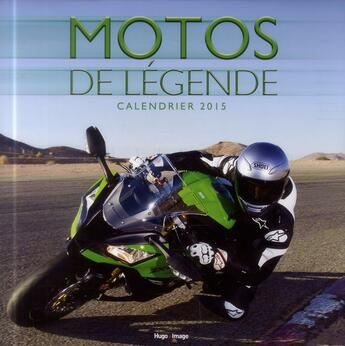 Couverture du livre « Motos de légende ; calendrier mural 2015 » de  aux éditions Hugo Image